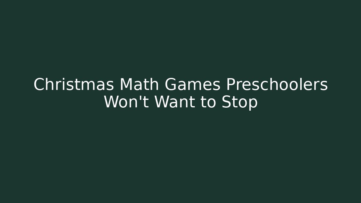 Christmas Math Games Preschoolers Won't Want to Stop