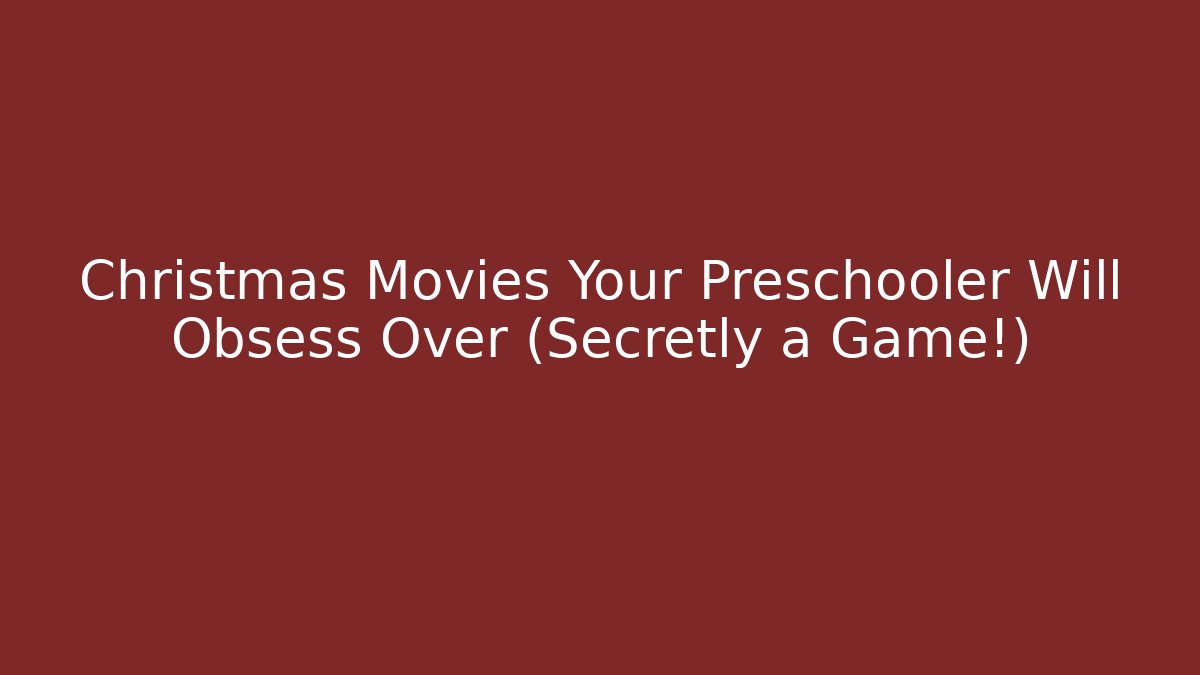Christmas Movies Your Preschooler Will Obsess Over (Secretly a Game!)