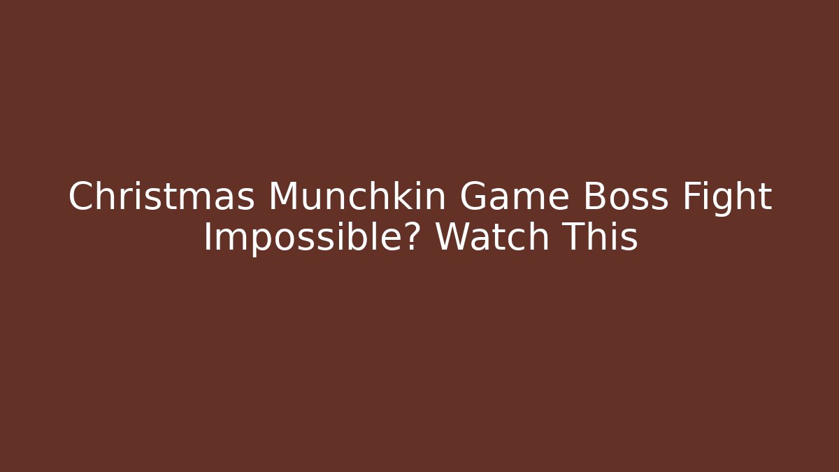 Christmas Munchkin Game Boss Fight Impossible? Watch This