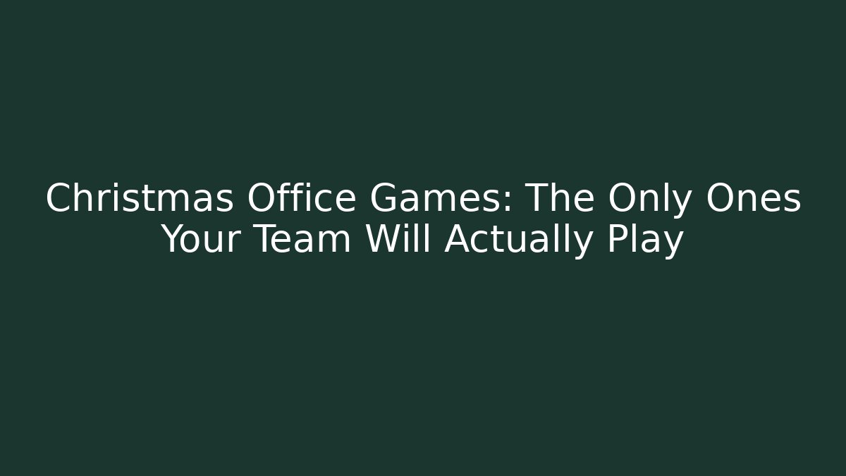 Christmas Office Games: The Only Ones Your Team Will Actually Play