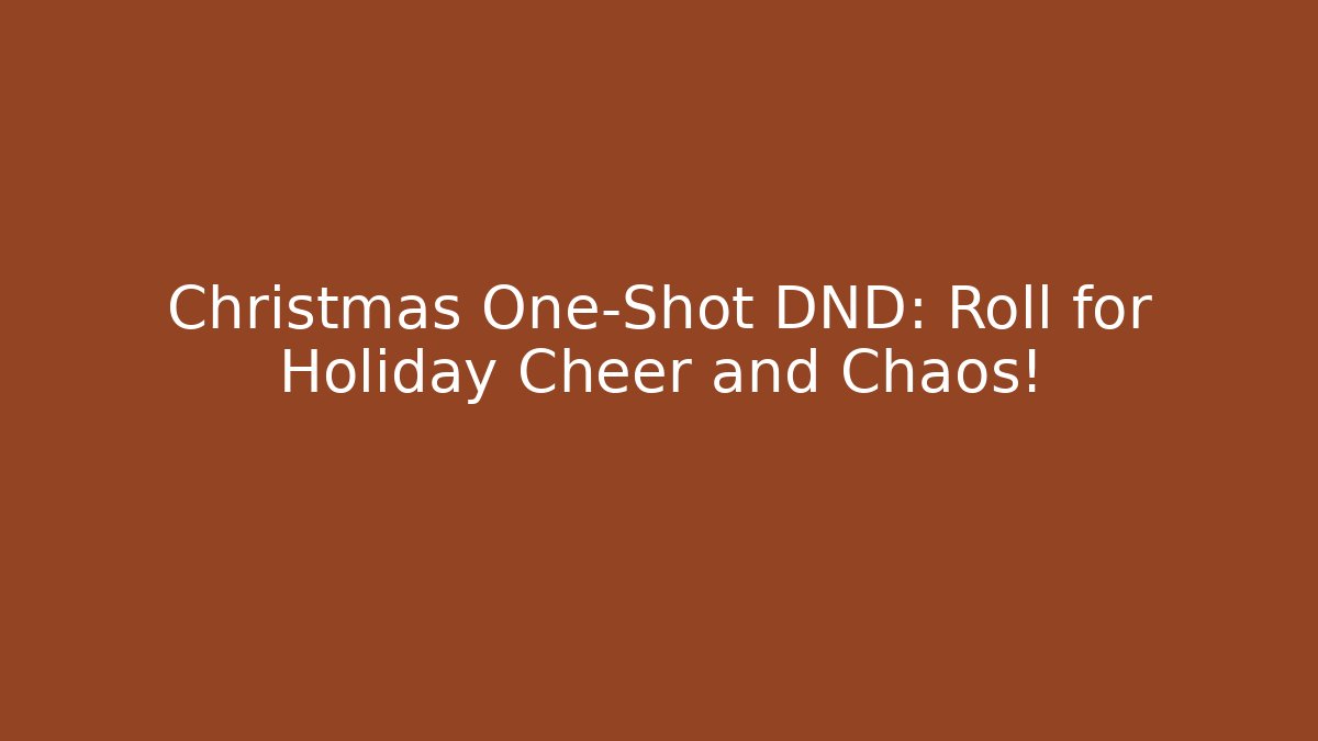 Christmas One-Shot DND: Roll for Holiday Cheer and Chaos!