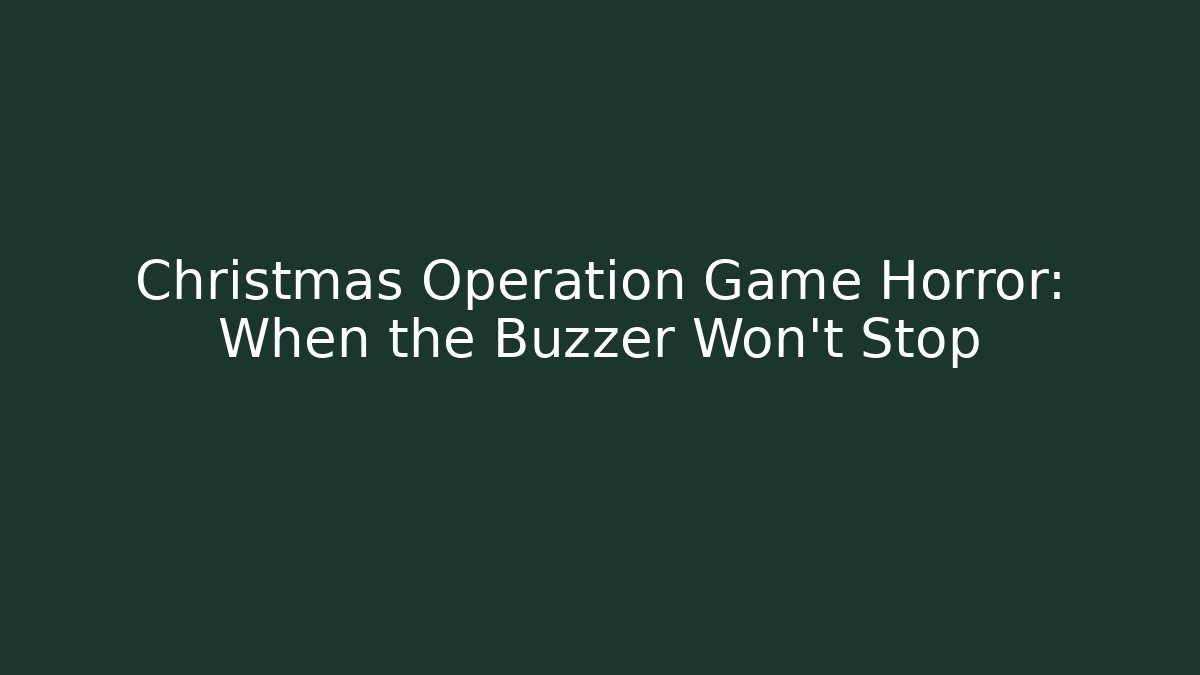 Christmas Operation Game Horror: When the Buzzer Won't Stop