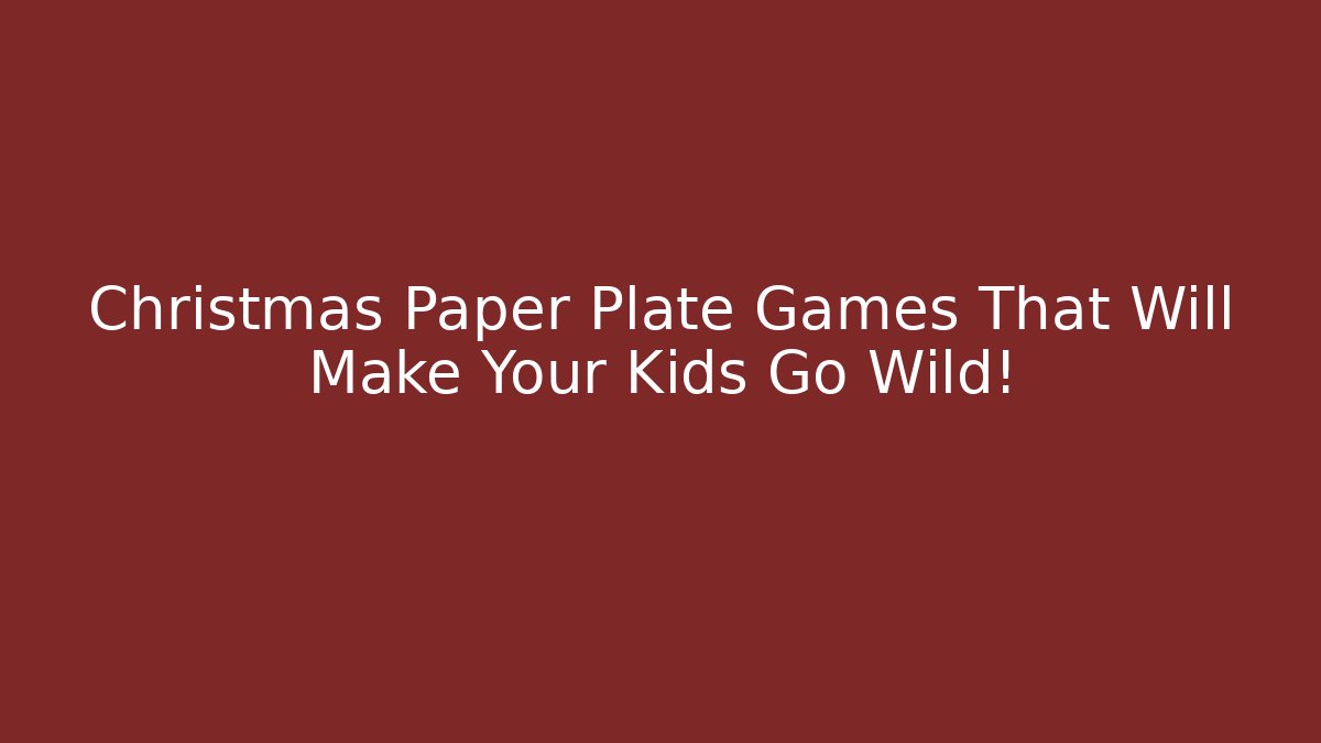 Christmas Paper Plate Games That Will Make Your Kids Go Wild!