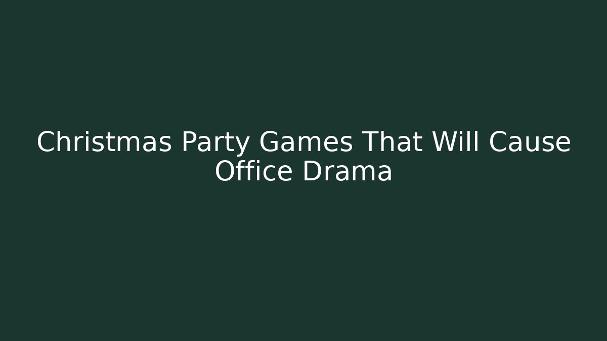 Christmas Party Games That Will Cause Office Drama