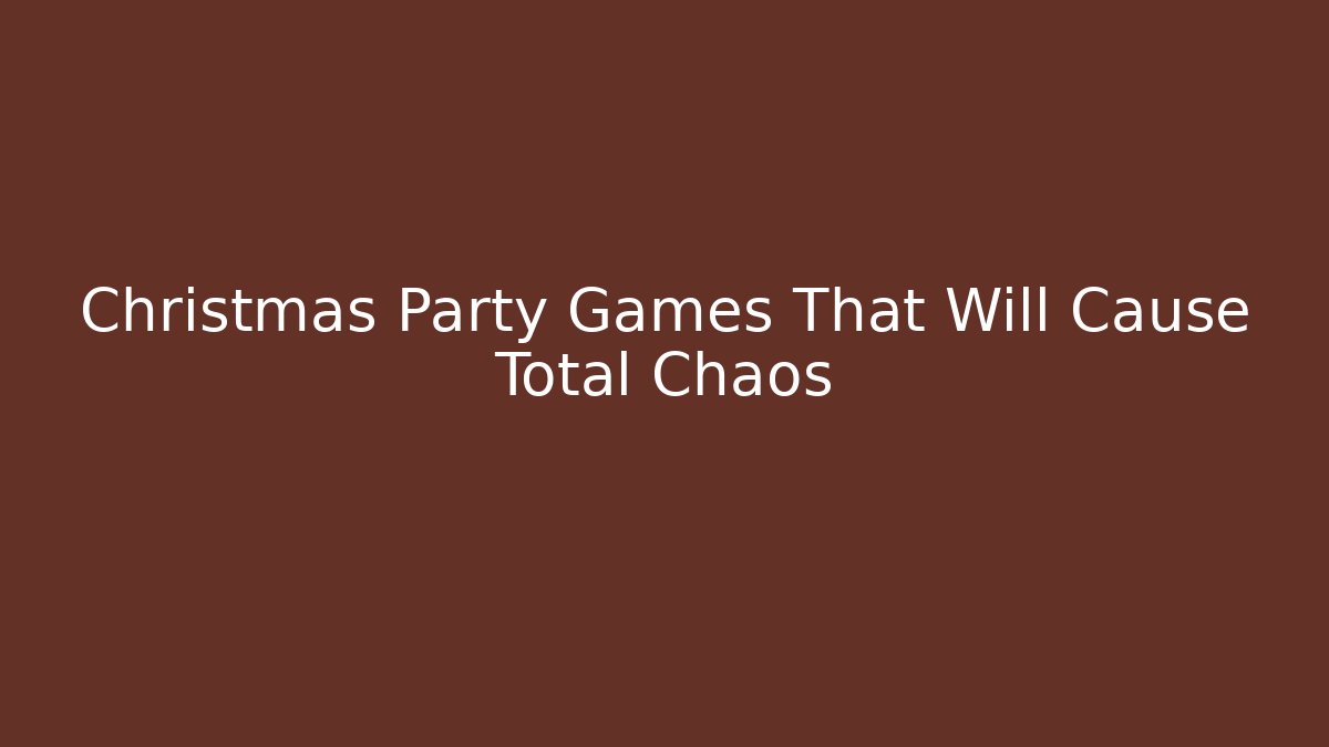 Christmas Party Games That Will Cause Total Chaos