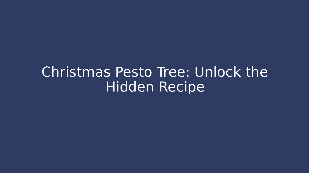 Christmas Pesto Tree: Unlock the Hidden Recipe