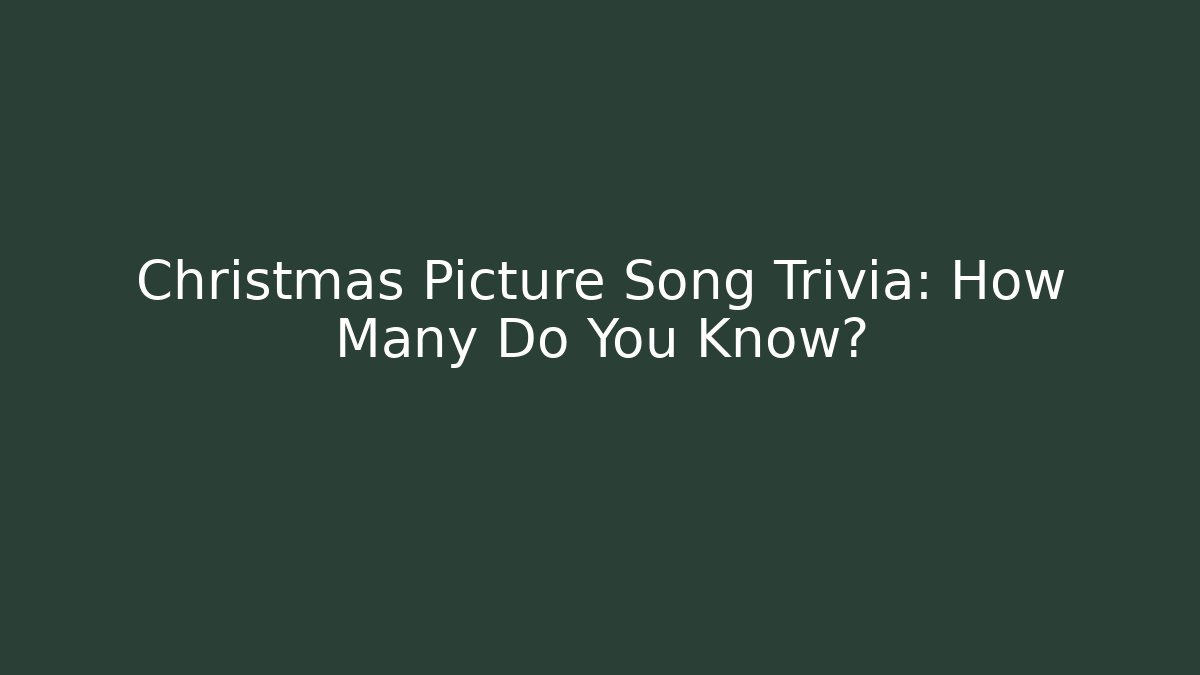 Christmas Picture Song Trivia: How Many Do You Know?