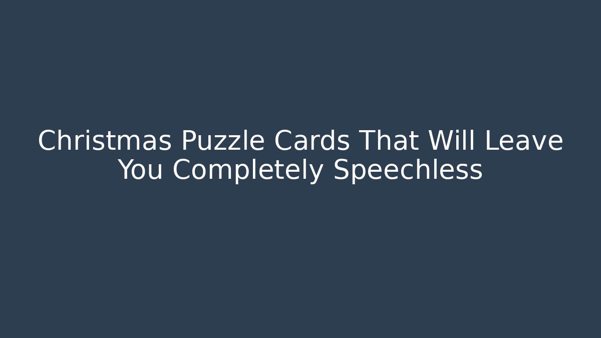 Christmas Puzzle Cards That Will Leave You Completely Speechless
