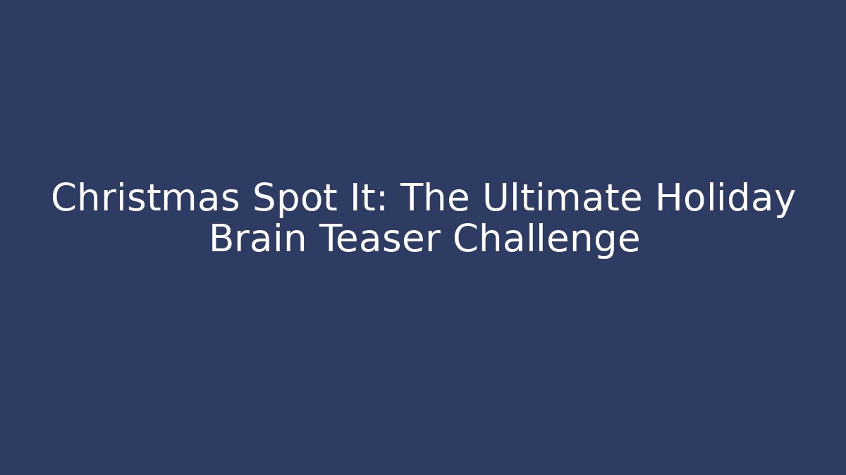 Christmas Spot It: The Ultimate Holiday Brain Teaser Challenge