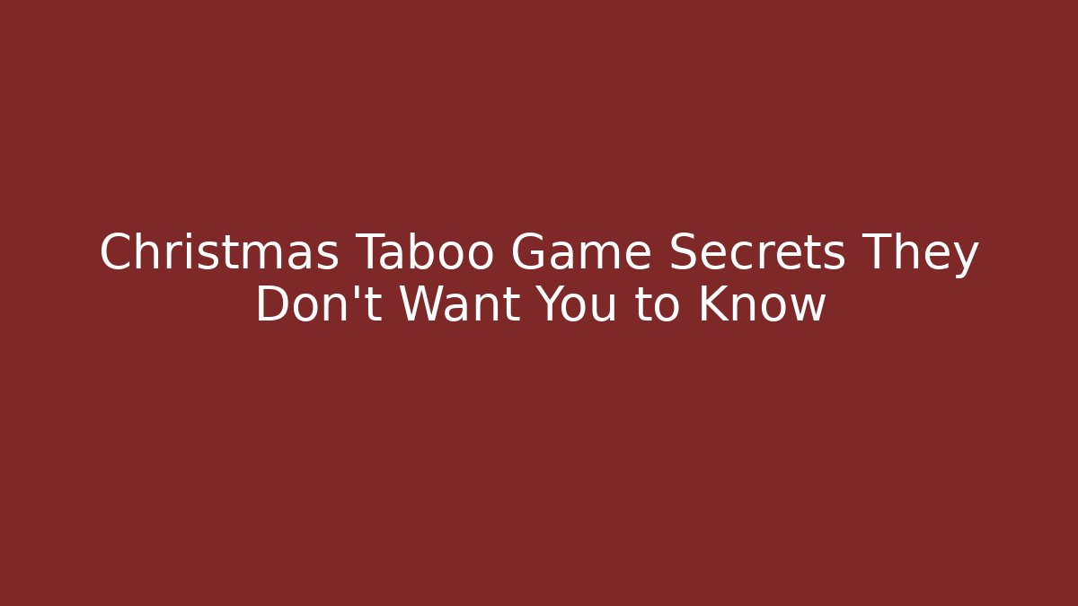 Christmas Taboo Game Secrets They Don’t Want You to Know