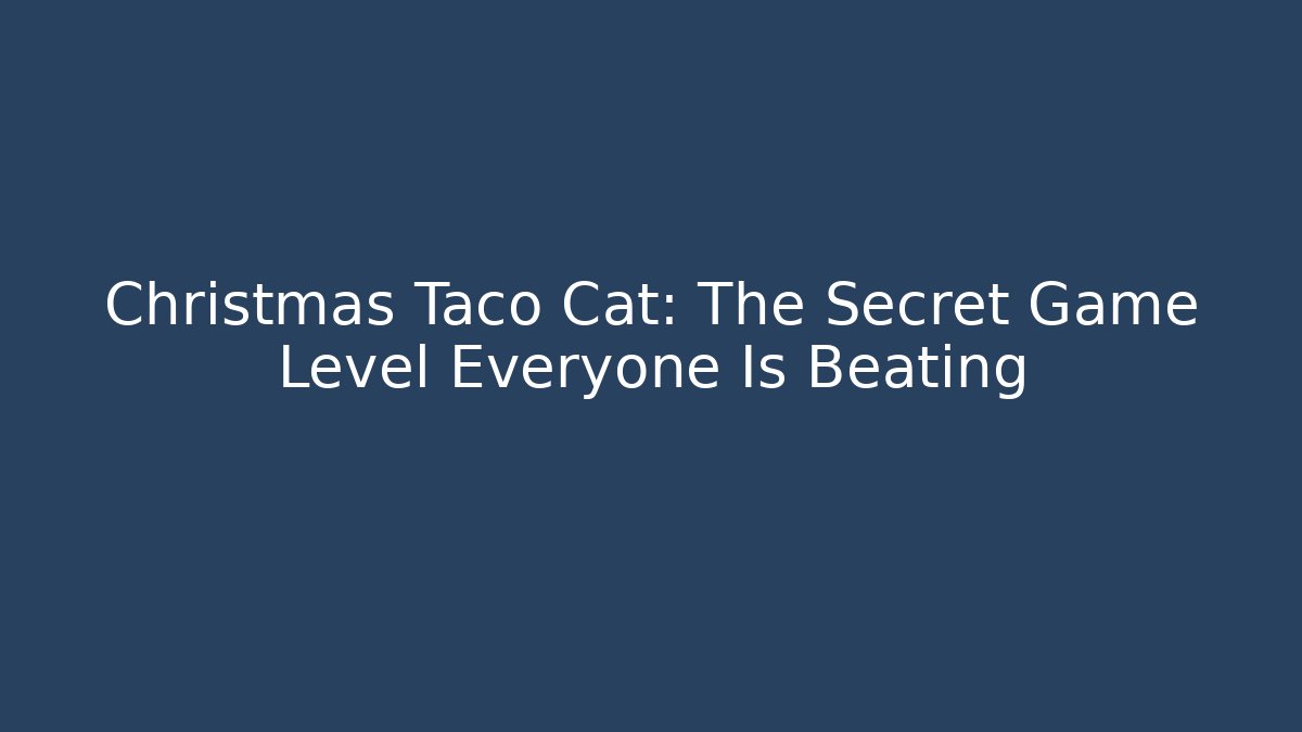 Christmas Taco Cat: The Secret Game Level Everyone Is Beating