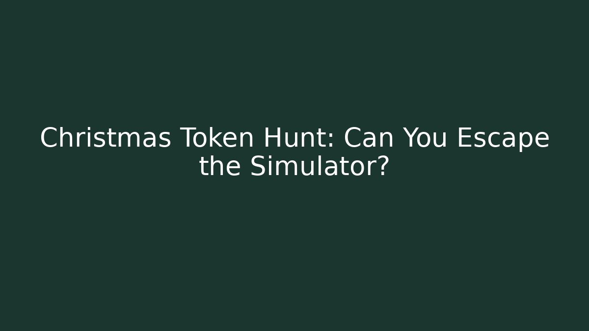 Christmas Token Hunt: Can You Escape the Simulator? - Create More Assets