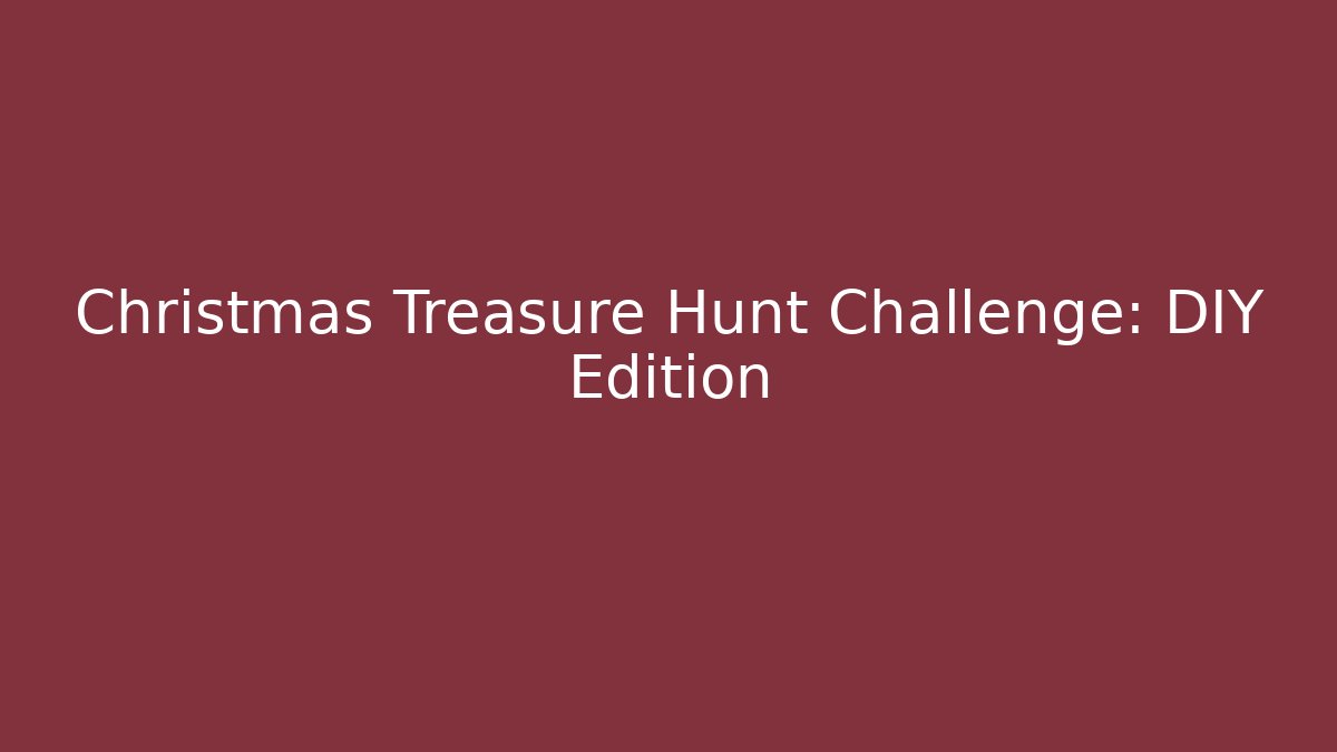 Christmas Treasure Hunt Challenge: DIY Edition