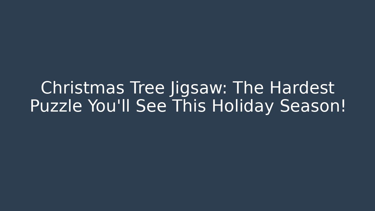 Christmas Tree Jigsaw: The Hardest Puzzle You'll See This Holiday Season!