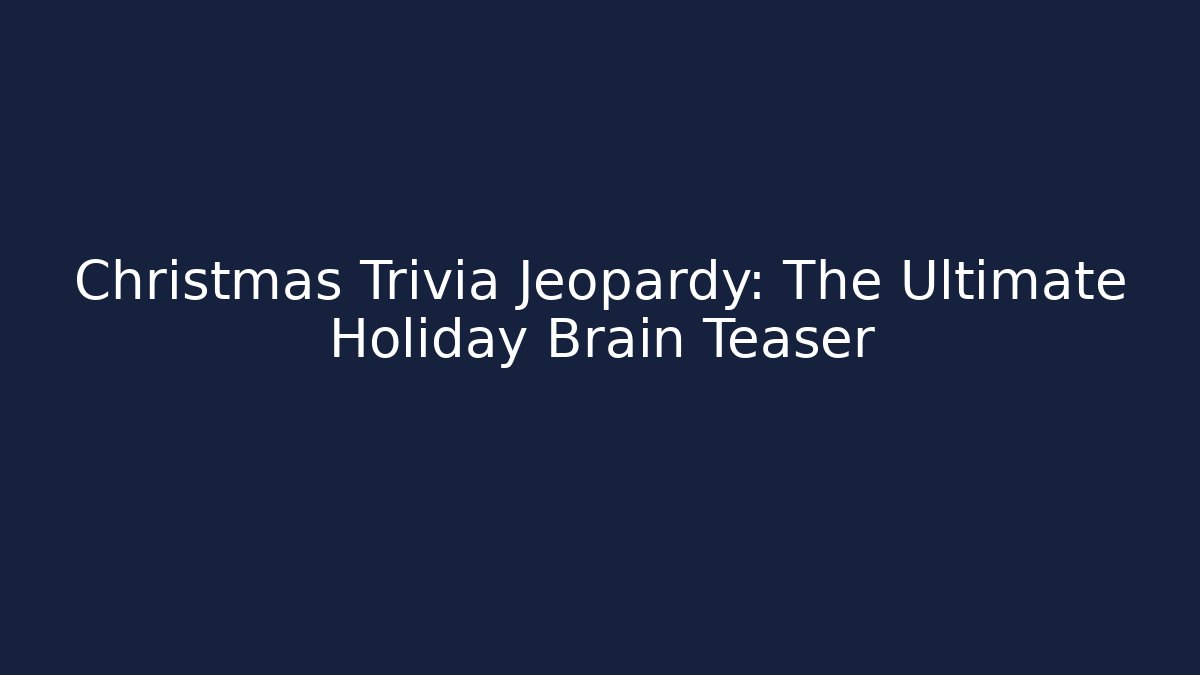 Christmas Trivia Jeopardy: The Ultimate Holiday Brain Teaser