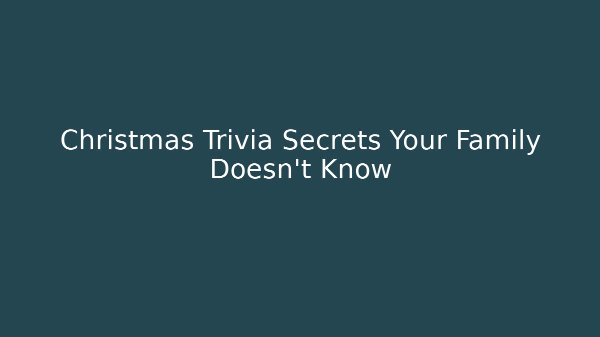 Christmas Trivia Secrets Your Family Doesn't Know - Create More Assets