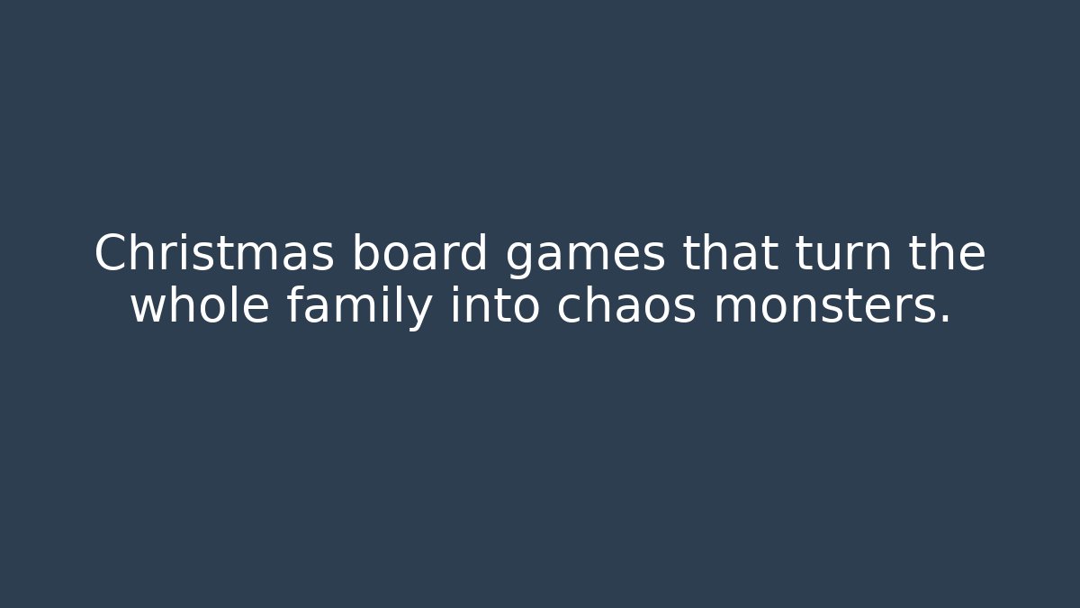 Christmas board games that turn the whole family into chaos monsters.