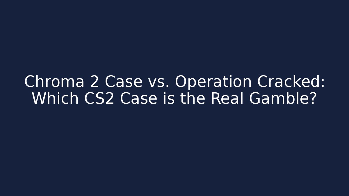Chroma 2 Case vs. Operation Cracked: Which CS2 Case is the Real Gamble? - Create More Assets