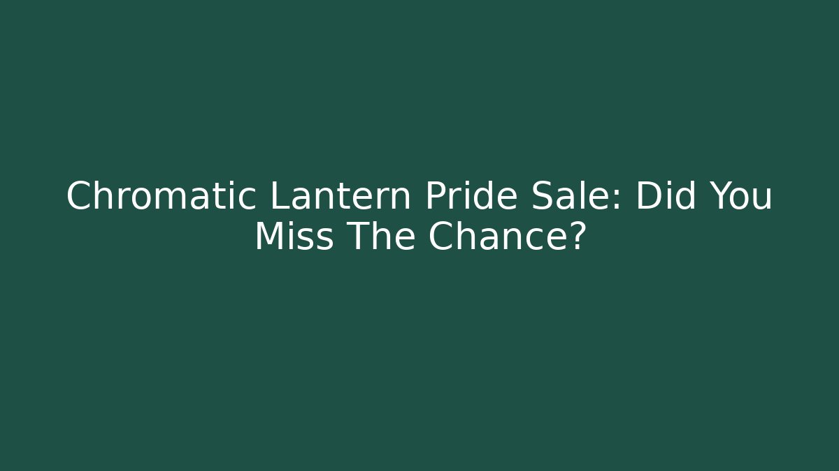 Chromatic Lantern Pride Sale: Did You Miss The Chance?