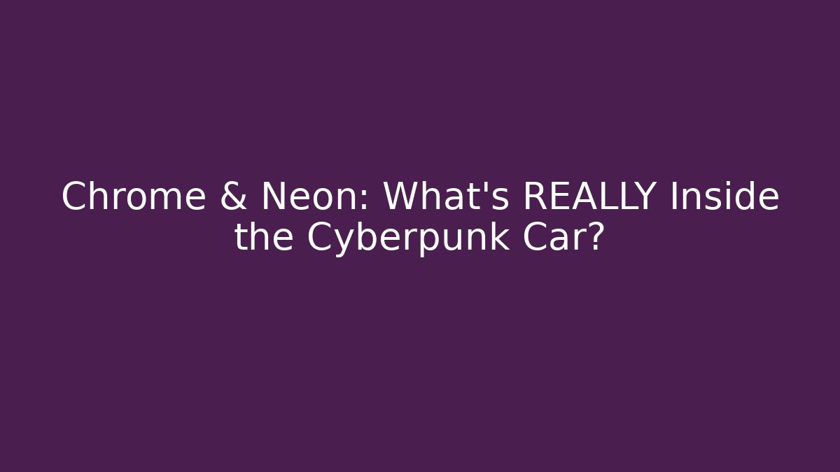 Chrome & Neon: What's REALLY Inside the Cyberpunk Car?