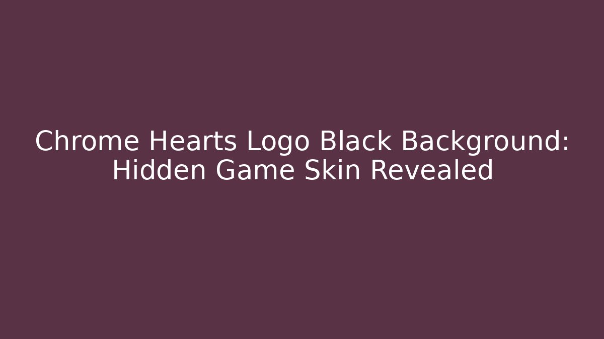 Chrome Hearts Logo Black Background: Hidden Game Skin Revealed