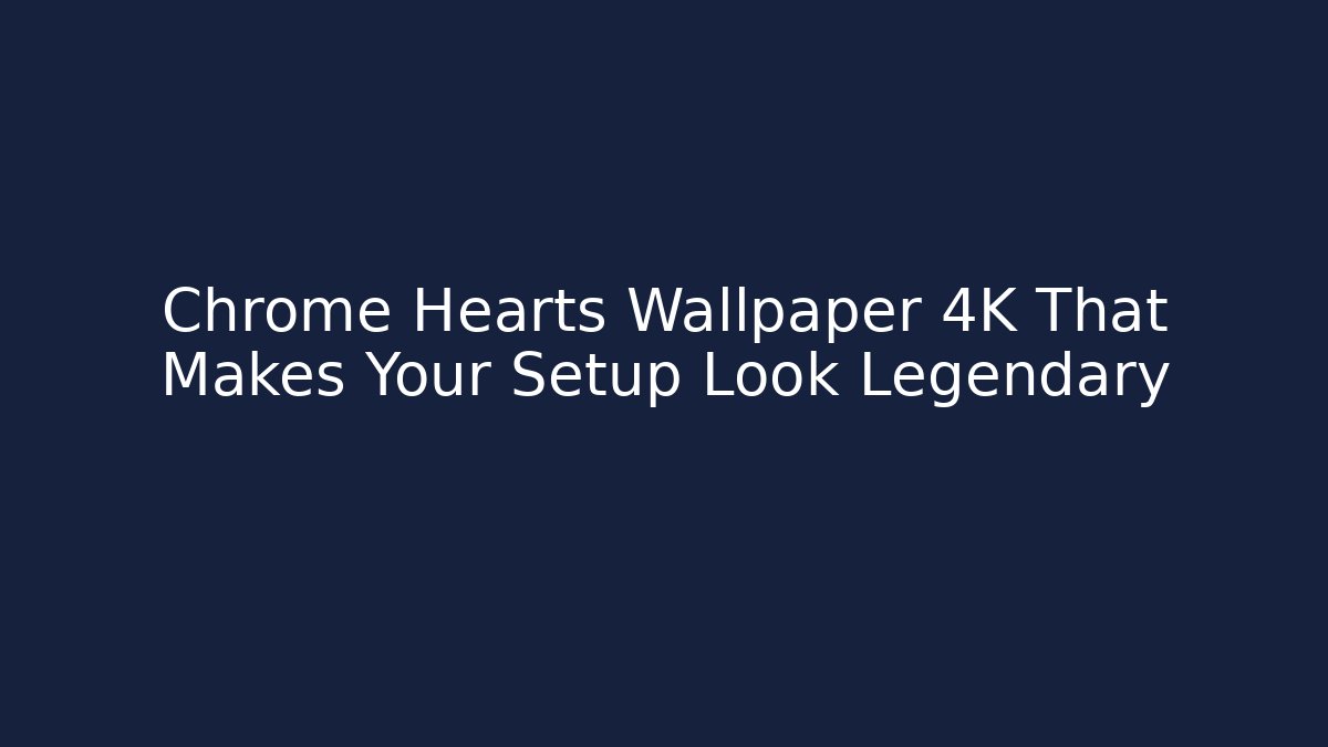 Chrome Hearts Wallpaper 4K That Makes Your Setup Look Legendary