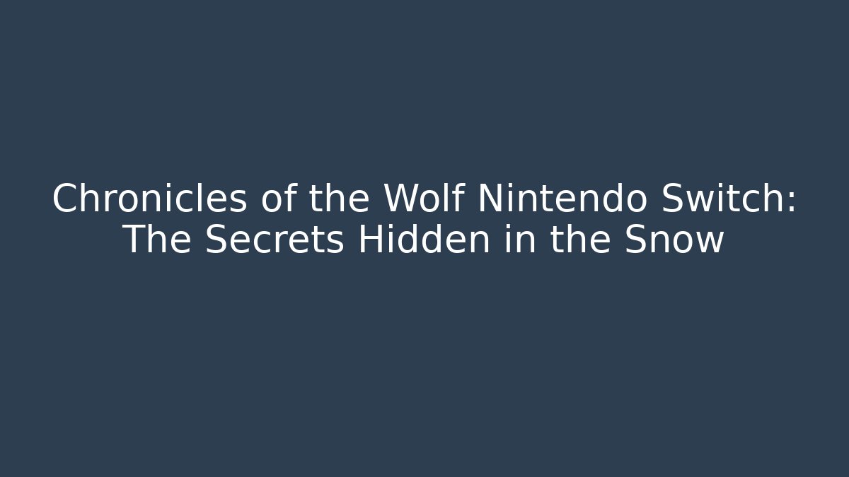 Chronicles of the Wolf Nintendo Switch: The Secrets Hidden in the Snow