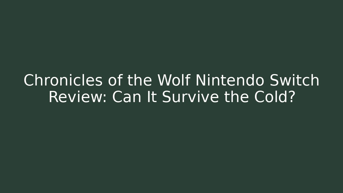 Chronicles of the Wolf Nintendo Switch Review: Can It Survive the Cold?
