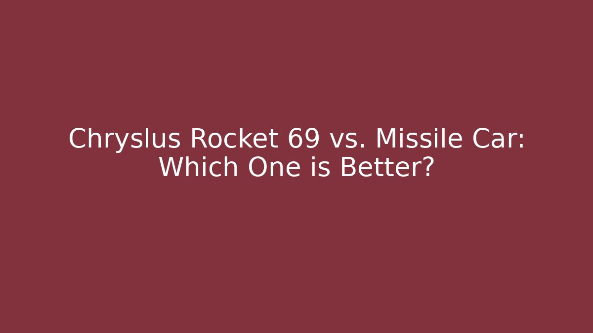 Chryslus Rocket 69 vs. Missile Car: Which One is Better? - Create More Assets