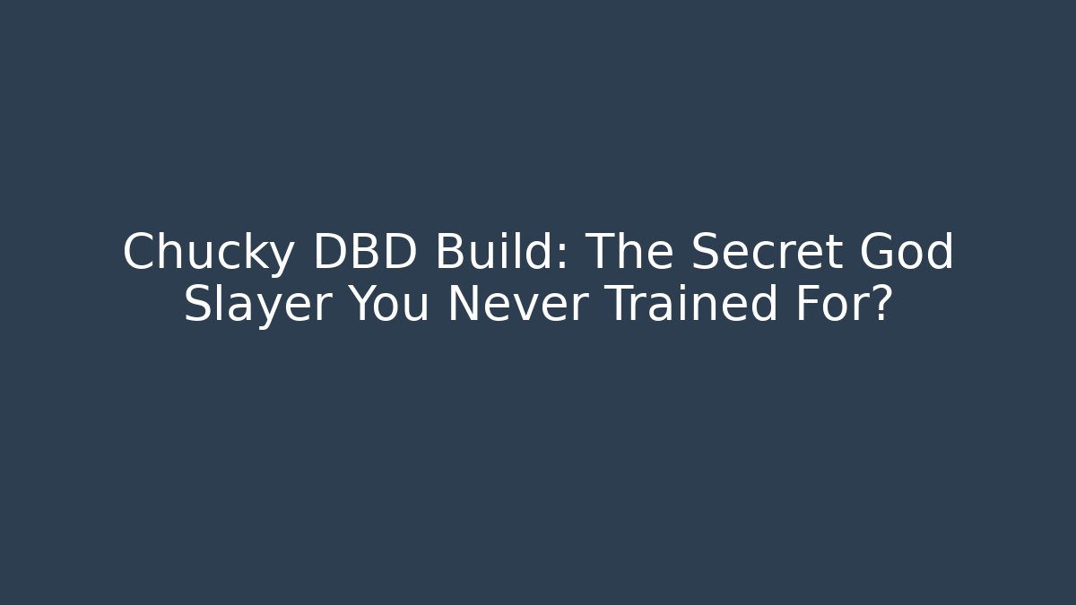 Chucky DBD Build: The Secret God Slayer You Never Trained For?