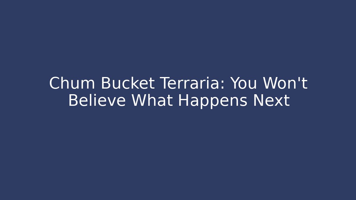 Chum Bucket Terraria: You Won't Believe What Happens Next