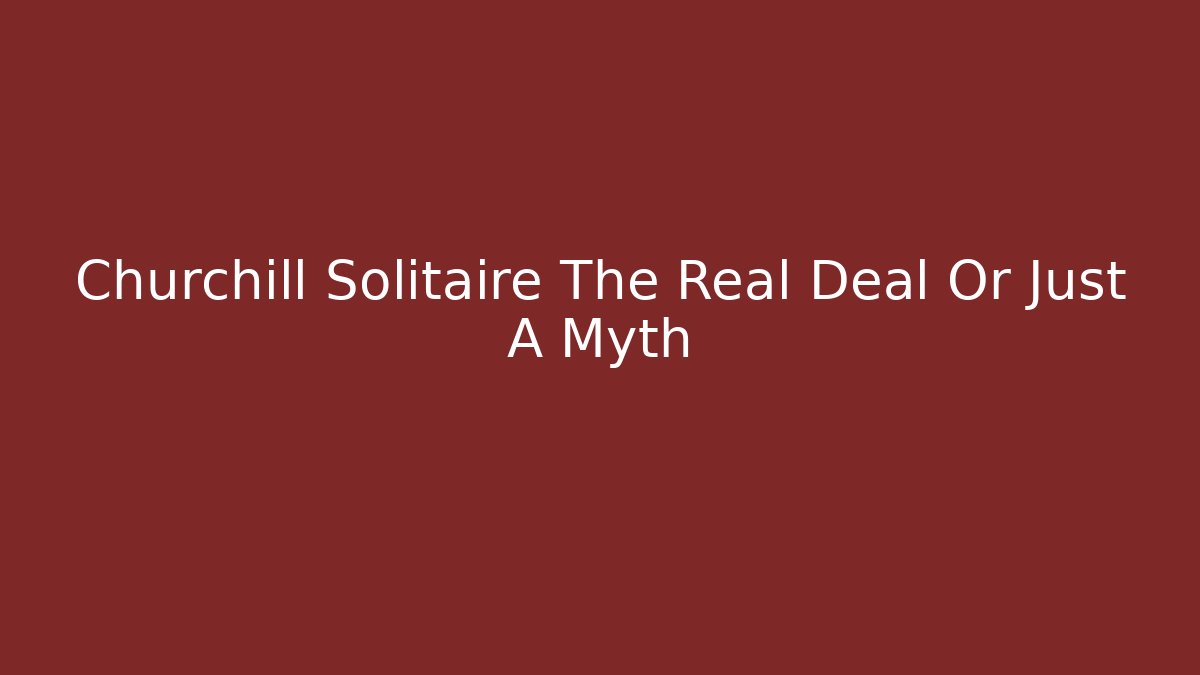 Churchill Solitaire The Real Deal Or Just A Myth