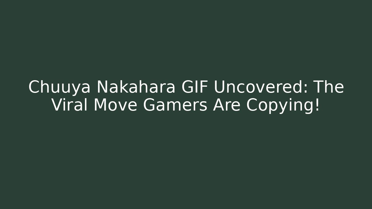 Chuuya Nakahara GIF Uncovered: The Viral Move Gamers Are Copying!