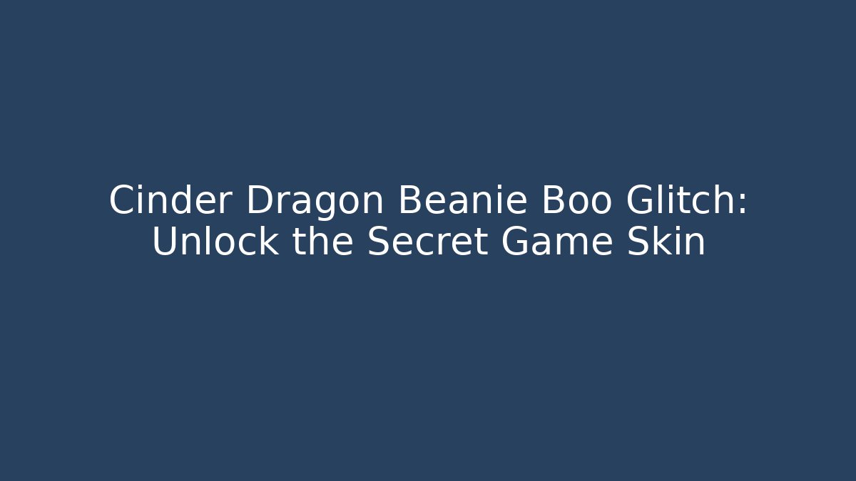 Cinder Dragon Beanie Boo Glitch: Unlock the Secret Game Skin