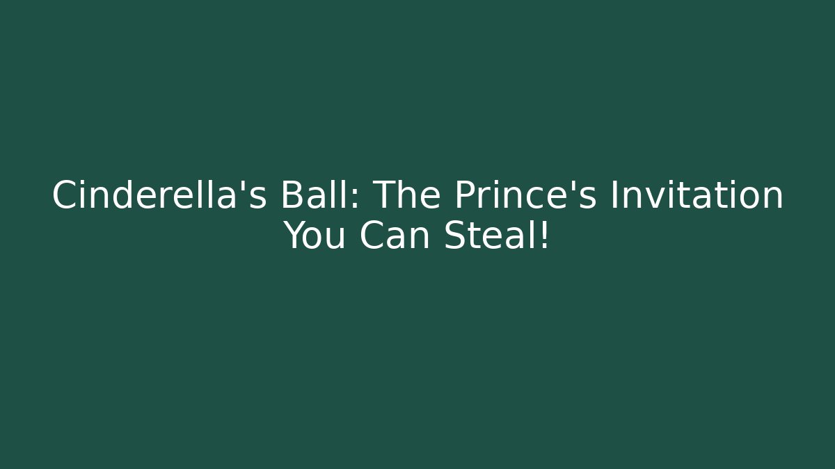 Cinderella's Ball: The Prince's Invitation You Can Steal!