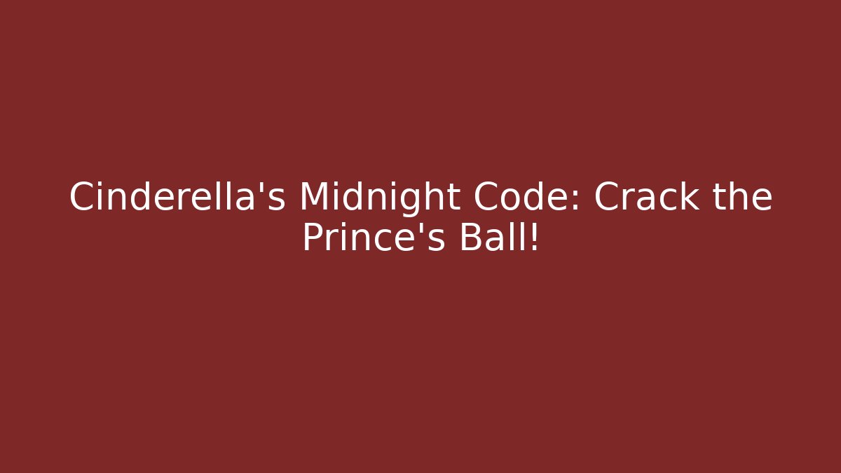 Cinderella's Midnight Code: Crack the Prince's Ball! - Create More Assets