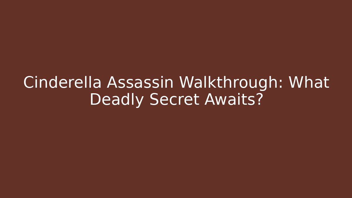 Cinderella Assassin Walkthrough: What Deadly Secret Awaits?