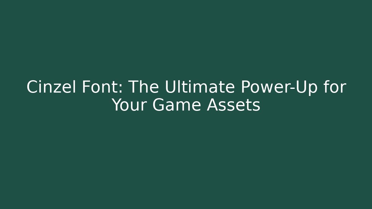 Cinzel Font: The Ultimate Power-Up for Your Game Assets