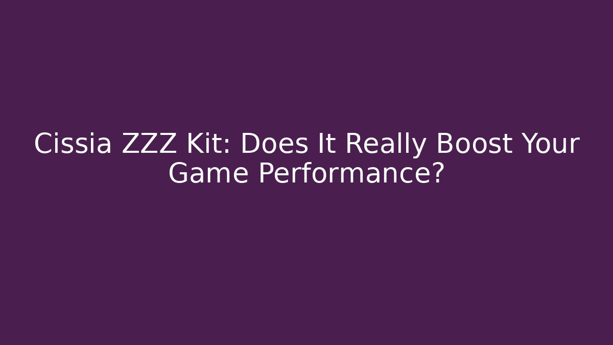 Cissia ZZZ Kit: Does It Really Boost Your Game Performance?
