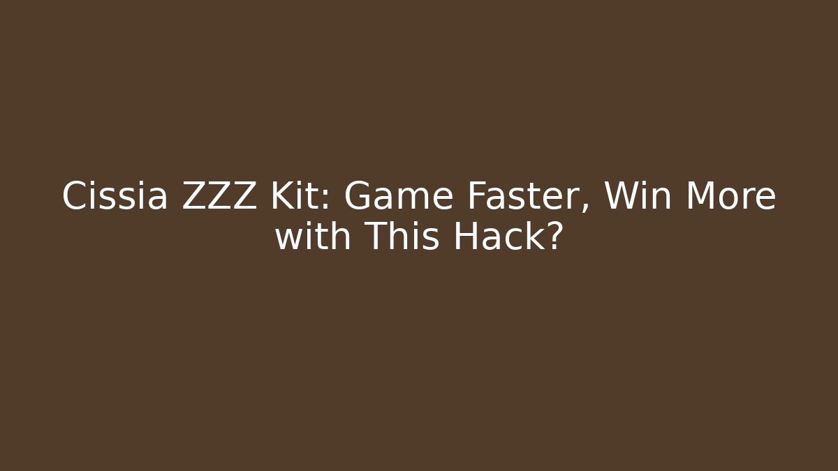 Cissia ZZZ Kit: Game Faster, Win More with This Hack?