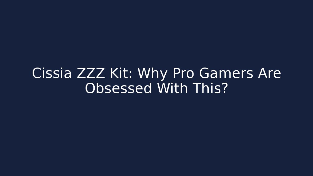Cissia ZZZ Kit: Why Pro Gamers Are Obsessed With This?
