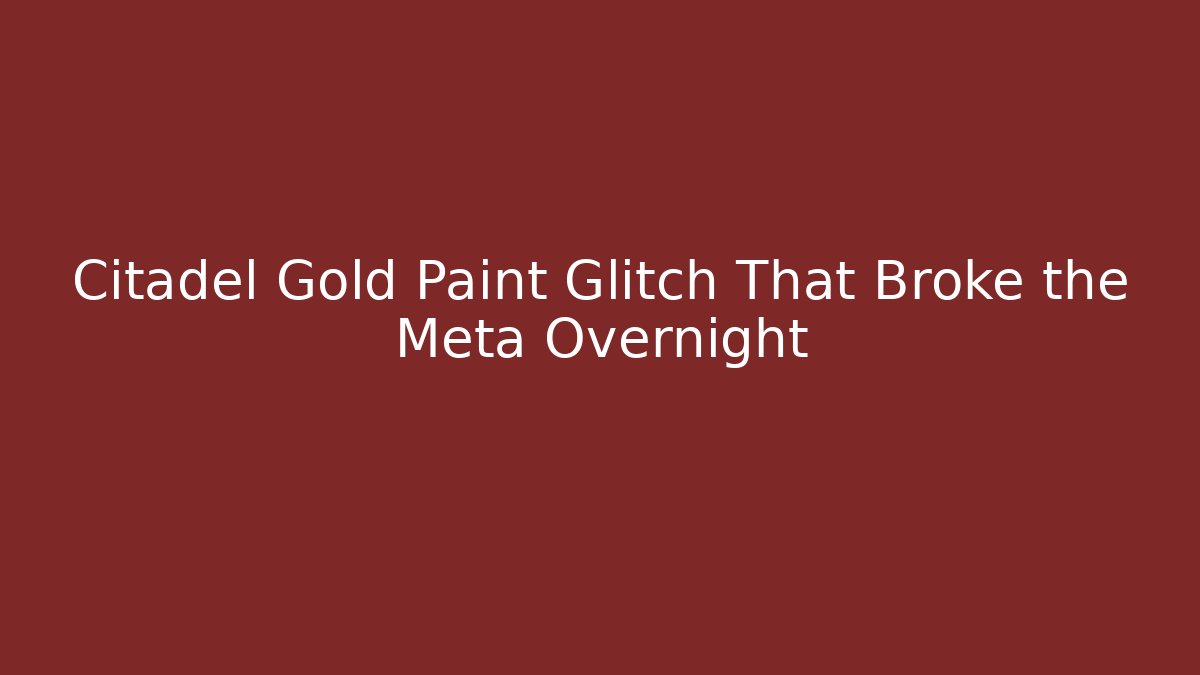 Citadel Gold Paint Glitch That Broke the Meta Overnight