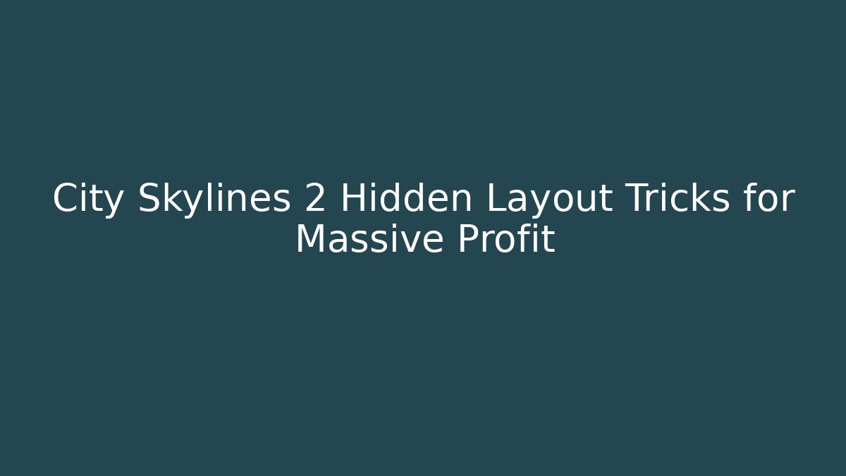 City Skylines 2 Hidden Layout Tricks for Massive Profit - Create More Assets