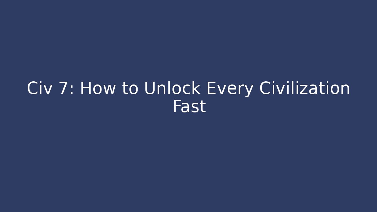 Civ 7: How to Unlock Every Civilization Fast