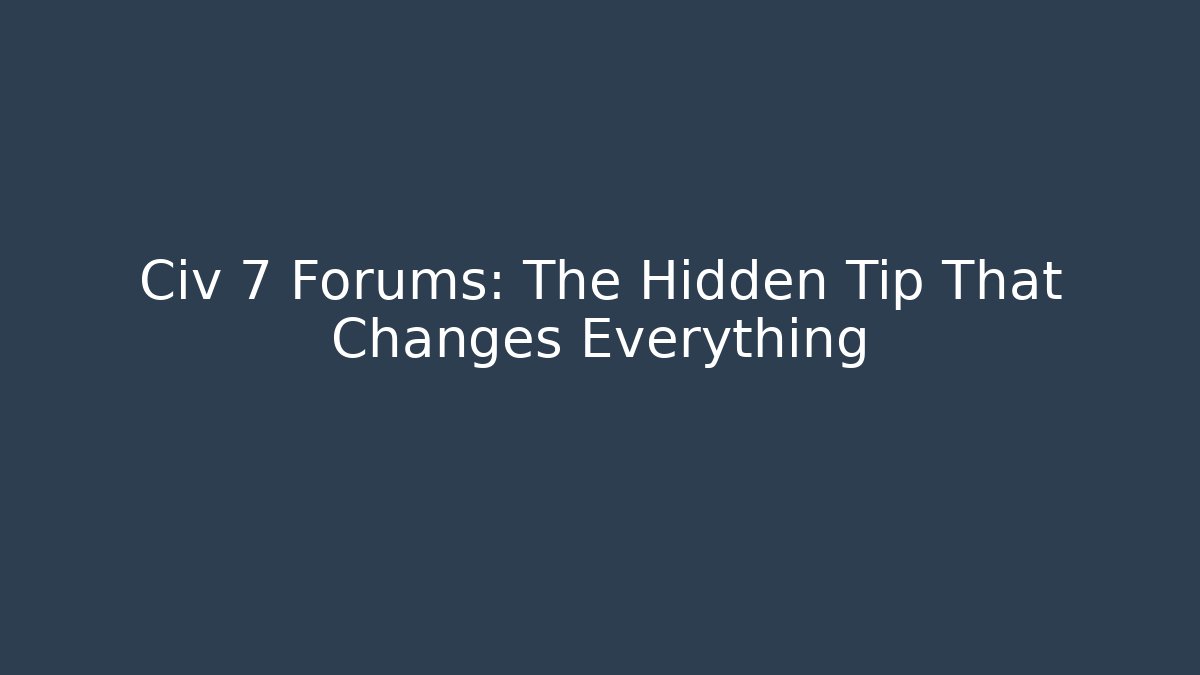 Civ 7 Forums: The Hidden Tip That Changes Everything - Create More Assets