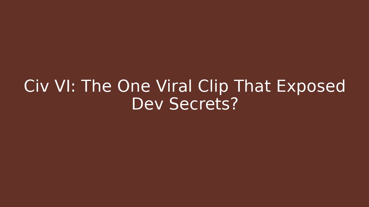 Civ VI: The One Viral Clip That Exposed Dev Secrets?