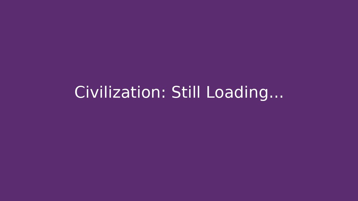 Civilization: Still Loading... - Create More Assets