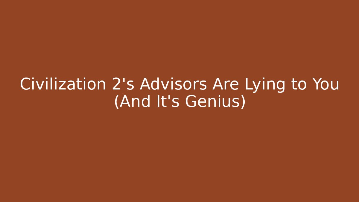 Civilization 2's Advisors Are Lying to You (And It's Genius)
