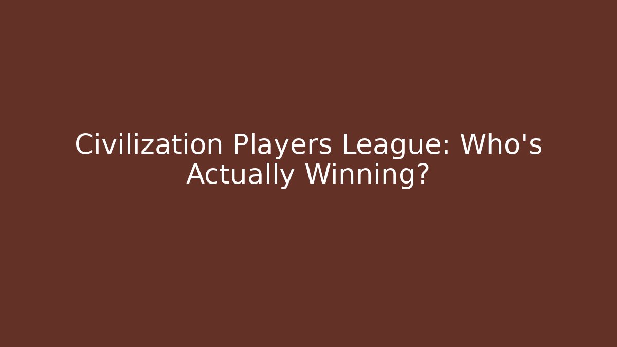 Civilization Players League: Who’s Actually Winning? - Create More Assets