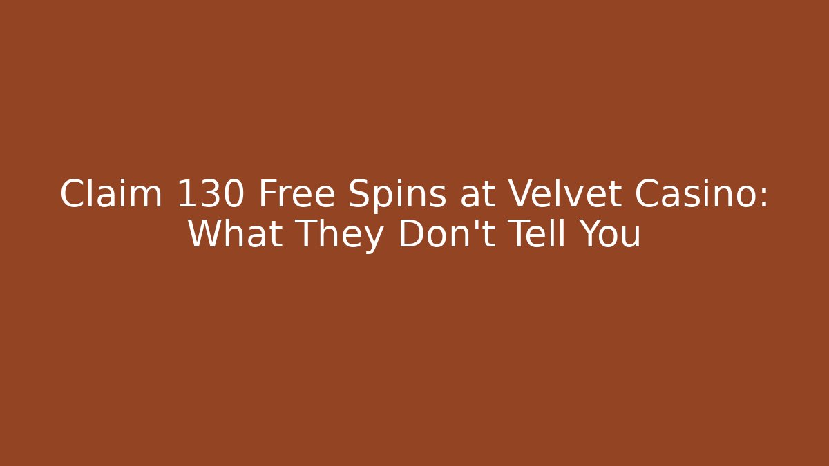 Claim 130 Free Spins at Velvet Casino: What They Don't Tell You